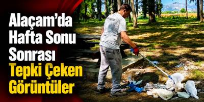 Alaçam’da Hafta Sonu Sonrası Tepki Çeken Görüntüler