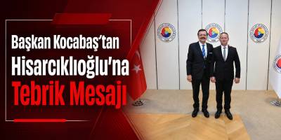 Başkan Kocabaş’tan Hisarcıklıoğlu’na Tebrik Mesajı