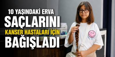 10 Yaşındaki Erva Saçlarını Kanser Hastaları İçin Bağışladı