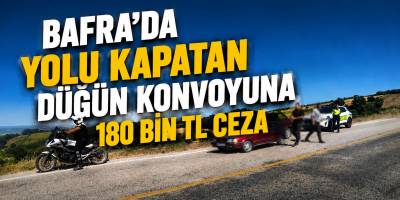 Bafra’da Yolu Kapatan Düğün Konvoyuna 180 Bin TL Ceza