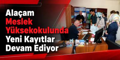 Alaçam Meslek Yüksekokulunda Yeni Kayıtlar Devam Ediyor