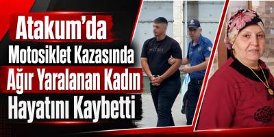 Atakum’da Motosiklet Kazasında Ağır Yaralanan Kadın Hayatını Kaybetti