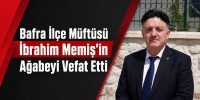 Bafra İlçe Müftüsü İbrahim Memiş’in Ağabeyi Vefat Etti