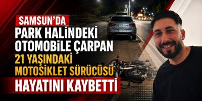 Samsun'da Park Halindeki Otomobile Çarpan 21 Yaşındaki Motosiklet Sürücüsü Hayatını Kaybetti
