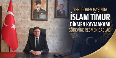 Bafralı İslam Timur, Dikmen Kaymakamı Olarak Göreve Başladı