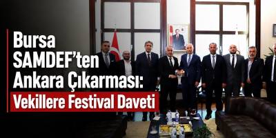 Bursa SAMDEF’ten Ankara Çıkarması: Vekillere Festival Daveti