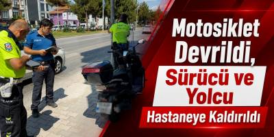 Motosiklet Devrildi, Sürücü ve Yolcu Hastaneye Kaldırıldı