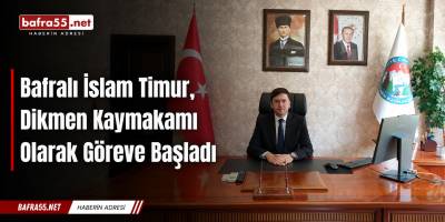 Bafralı İslam Timur, Dikmen Kaymakamı Olarak Göreve Başladı