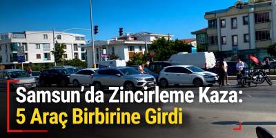 Samsun’da Zincirleme Kaza: 5 Araç Birbirine Girdi