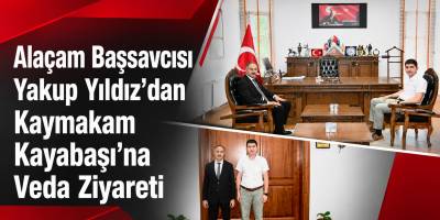 Alaçam Başsavcısı Yakup Yıldız’dan Kaymakam Kayabaşı’na Veda Ziyareti
