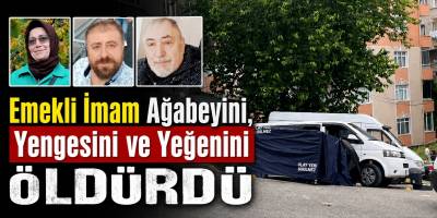 Emekli İmam Ağabeyini, Yengesini ve Yeğenini Öldürdü