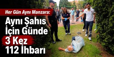 Her Gün Aynı Manzara: Aynı Şahıs İçin Günde 3 Kez 112 İhbarı