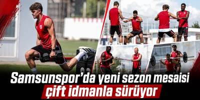 Samsunspor’da yeni sezon mesaisi çift idmanla sürüyor