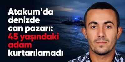 Atakum’da denizde can pazarı: 45 yaşındaki adam kurtarılamadı