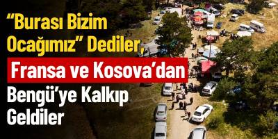 “Burası Bizim Ocağımız” Dediler, Fransa ve Kosova’dan Bengü’ye Kalkıp Geldiler