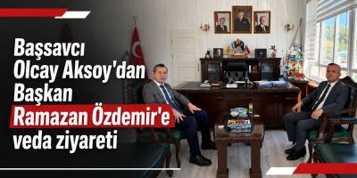 Başsavcı Olcay Aksoy’dan Başkan Ramazan Özdemir’e veda ziyareti