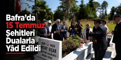Bafra’da 15 Temmuz Şehitleri Dualarla Yâd Edildi