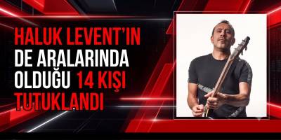 Haluk Levent’in de Aralarında Olduğu 14 Kişi Tutuklandı