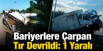 Bariyerlere Çarpan Tır Devrildi: 1 Yaralı