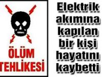 ELEKTRİK AKIMINA KAPILAN İNŞAAT İŞÇİSİ HAYATINI KAYBETTİ