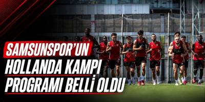 Samsunspor’un Hollanda Kampı Programı Belli Oldu