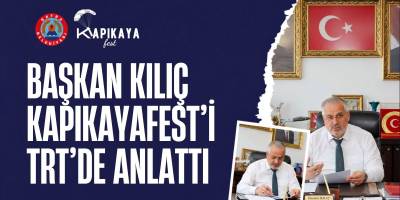 Başkan Kılıç KapıkayaFest’i TRT’de Anlattı