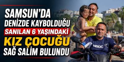 Samsun'da Denizde Kaybolduğu Sanılan 6 Yaşındaki Kız Çocuğu Sağ Salim Bulundu