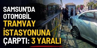 Samsun’da Otomobil Tramvay İstasyonuna Çarptı: 3 Yaralı
