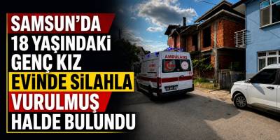 Çarşamba’da 18 yaşındaki genç kız evinde ölü bulundu