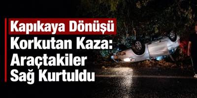 Kapıkaya Dönüşü Korkutan Kaza: Araçtakiler Sağ Kurtuldu