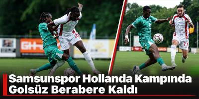 Samsunspor Hollanda Kampında Golsüz Berabere Kaldı