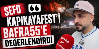 Sefo KapıkayaFest’i Bafra55’e Değerlendirdi