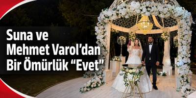 Suna ve Mehmet Varol’dan Bir Ömürlük “Evet”