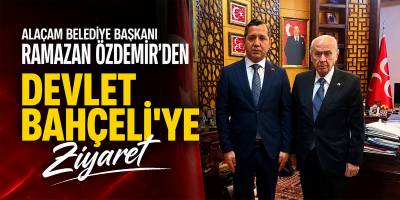 Alaçam Belediye Başkanı Ramazan Özdemir’den Devlet Bahçeli’ye Ziyaret
