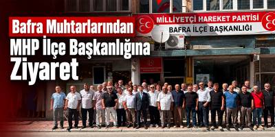 Bafra Muhtarlarından MHP İlçe Başkanlığına Ziyaret