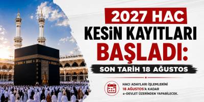 2027 Hac Kesin Kayıtları Başladı: Son Tarih 18 Ağustos