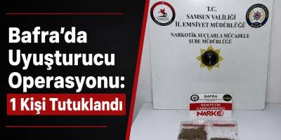 Bafra’da Uyuşturucu Operasyonu: 1 Kişi Tutuklandı