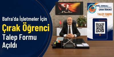Bafra’da İşletmeler İçin Çırak Öğrenci Talep Formu Açıldı