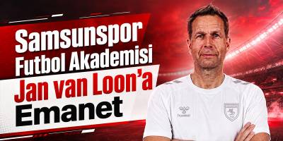 Samsunspor Futbol Akademisi Jan van Loon’a Emanet