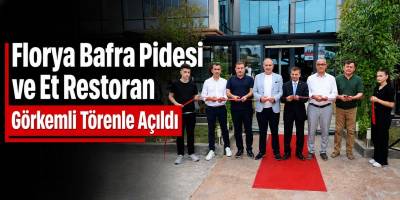 Florya Bafra Pidesi ve Et Restoran Görkemli Törenle Açıldı