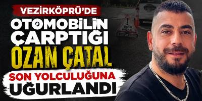 Vezirköprü’de Otomobilin Çarptığı Ozan Çatal Son Yolculuğuna Uğurlandı
