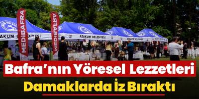 Bafra’nın Yöresel Lezzetleri Damaklarda İz Bıraktı