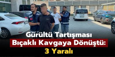 Gürültü Tartışması Bıçaklı Kavgaya Dönüştü: 3 Yaralı