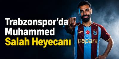 Trabzonspor’da Muhammed Salah Heyecanı