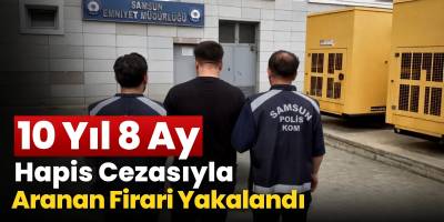 10 Yıl 8 Ay Hapis Cezasıyla Aranan Firari Yakalandı