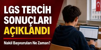 LGS Tercih Sonuçları Açıklandı: Nakil Başvuruları Ne Zaman?