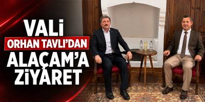 Vali Orhan Tavlı’dan Alaçam’a Ziyaret