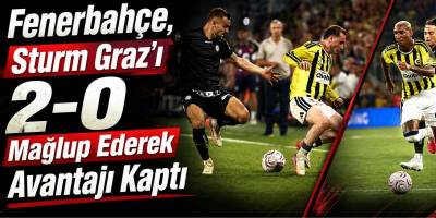 Fenerbahçe, Sturm Graz’ı 2-0 Mağlup Ederek Avantajı Kaptı