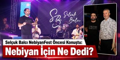 Selçuk Balcı NebiyanFest Öncesi Konuştu: Nebiyan İçin Ne Dedi?