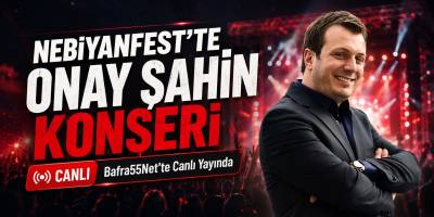 NebiyanFest’te 2. Gün Heyecanı Bitmiyor! Onay Şahin Konseri Bafra55.net’te Canlı Yayında